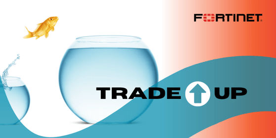 Sign up for Trade Up | Get up-to-date Fortinet tech for less