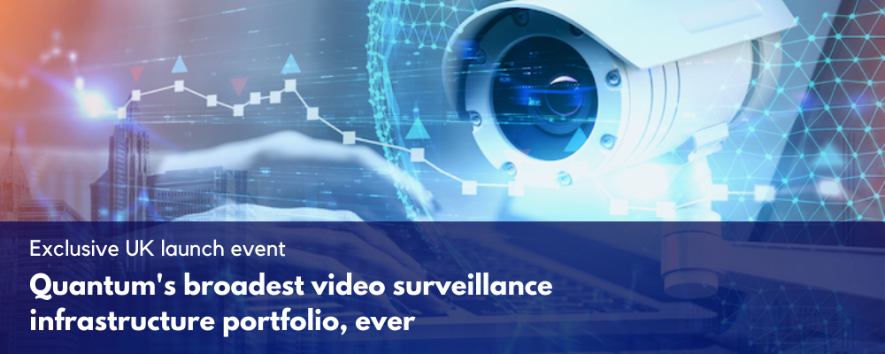 Quantums broadest video surveillance infrastructure portfolio, ever Quantums broadest video surveillance infrastructure portfolio, ever